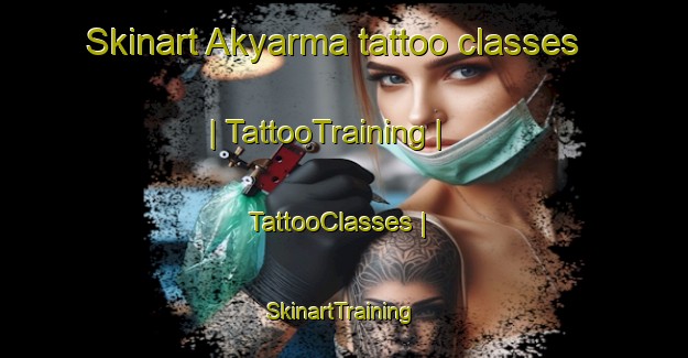 Skinart Akyarma tattoo classes | TattooTraining | TattooClasses | SkinartTraining-Turkey